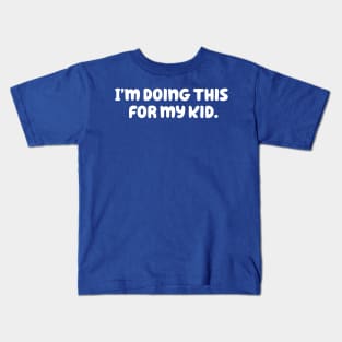 I'm Doing This For My Kid Kids T-Shirt